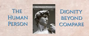 book cover for text: The Human Person, Dignity Beyond Compare